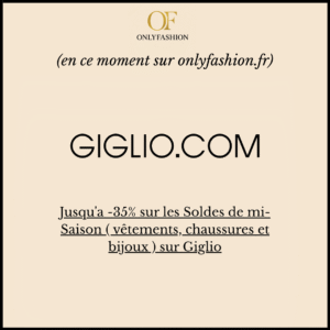 Jusqu'a -35% sur les Soldes de mi-Saison ( vêtements, chaussures et bijoux ) sur Giglio
